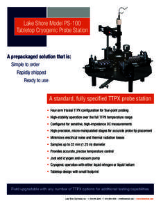 Lake Shore Model PS-100 Tabletop Cryogenic Probe Station A prepackaged solution that is: 	 Simple to order 		 Rapidly shipped