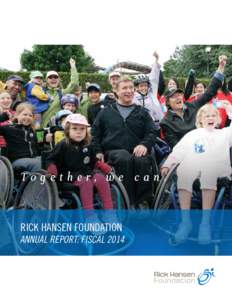 To gether, we  RICK HANSEN FOUNDATION ANNUAL REPORT: FISCAL[removed]can.