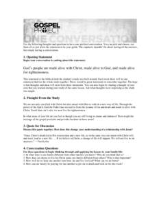 Use the following thoughts and questions to have one spiritual conversation. You can pick and choose, use them all or just allow the statement to be your guide. The emphasis shouldn’t be about having all the answers, b