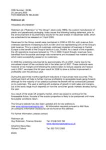 RNS Number : 9236L 20 January 2009 FOR IMMEDIATE RELEASE Robinson plc TRADING STATEMENT Robinson plc (