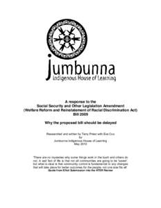 A response to the Social Security and Other Legislation Amendment (Welfare Reform and Reinstatement of Racial Discrimination Act) Bill 2009 Why the proposed bill should be delayed Researched and written by Terry Priest w