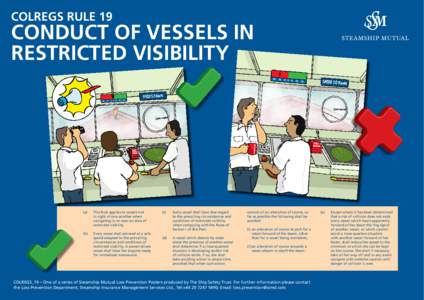 COLREGS RULE 19  Conduct of Vessels in Restricted Visibility (a)	When two power-driven vessels are meeting on reciprocal or nearly reciprocal courses so as to involve risk of collision each shall alter her course to sta