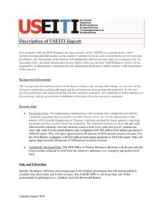 Description of USEITI Report In accordance with the EITI Standard, the main product of the USEITI is an annual report, which includes background information on the country’s natural resources, and a reconciliation of r