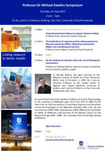 Professor Sir Michael Rawlins Symposium Thursday, 31 May 2012 11am – 2pm C4-16, Level 4, Centenary Building, City East, University of South Australia 11:00am