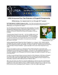 LPGA Announces Four-Year Extension of Kingsmill Championship Williamsburg, Va. based event to run through 2017 season DAYTONA BEACH, FLORIDA, October 29, 2013 – The LPGA and Xanterra today announced a fouryear extensio