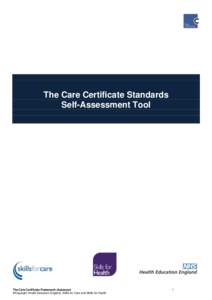 The Care Certificate Standards Self-Assessment Tool The Care Certificate Framework (Assessor) ©Copyright Health Education England, Skills for Care and Skills for Health