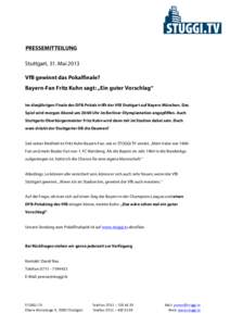 PRESSEMITTEILUNG Stuttgart, 31. Mai 2013 VfB gewinnt das Pokalfinale? Bayern-Fan Fritz Kuhn sagt: „Ein guter Vorschlag“ Im diesjährigen Finale des DFB-Pokals trifft der VfB Stuttgart auf Bayern München. Das Spiel w