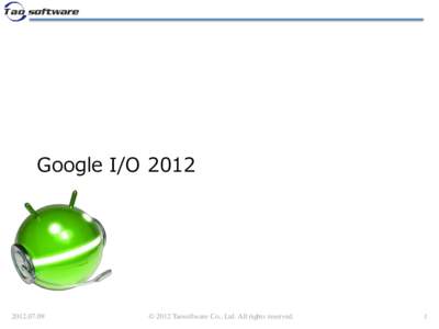 Google I/O © 2012 Taosoftware Co., Ltd. All rights reserved.