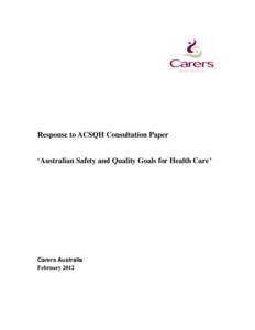 Response to ACSQH Consultation Paper ‘Australian Safety and Quality Goals for Health Care’ Carers Australia February 2012