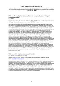 ORAL PRESENTATION ABSTRACTS INTERNATIONAL CLUBROOT WORKSHOP, EDMONTON, ALBERTA, CANADA, JUNE 19-21, 2013   Clubroot (Plasmodiophora brassicae Woronin) – an agricultural and biological challenge worldwide