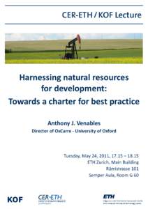 CER-ETH / KOF Lecture  Harnessing natural resources for development: Towards a charter for best practice Anthony J. Venables
