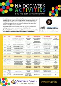 NAIDOC WEEK AC T I V I T I E S 6–13 July 2014 | Southern Downs NAIDOC Week is a time to celebrate the history, culture and achievements of Aboriginal and Torres Strait Islander peoples. It is an opportunity to