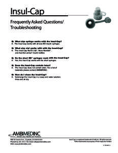 Insul-Cap Frequently Asked Questions/ Troubleshooting Q: What size syringe works with the Insul-Cap? A: The Insul-Cap works with all size BD insulin syringes. Q: What size vial works with with the Insul-Cap?