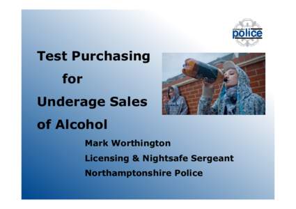 Test Purchasing for Underage Sales of Alcohol Mark Worthington Licensing & Nightsafe Sergeant