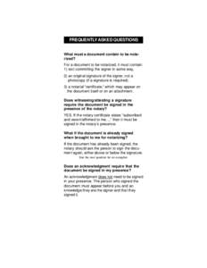 FREQUENTLY ASKED QUESTIONS What must a document contain to be notarized? For a document to be notarized, it must contain: 1) text committing the signer in some way, 2) an original signature of the signer, not a photocopy