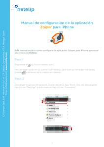Manual de configuración de la aplicación Zoiper para iPhone Este manual explica como configurar la aplicación Zoiper para iPhone para usar el servicio de Netelip.