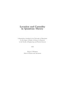 Location and Causality in Quantum Theory A dissertation submitted to the University of Manchester for the degree of Master of Science by Research in the Faculty of Engineering and Physical Sciences