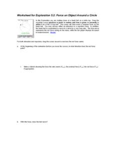 Worksheet for Exploration 5.2: Force an Object Around a Circle In this Exploration you are looking down at a black ball on a table top. Drag the crosshair cursor (position is given in meters and time is given in seconds)