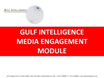 GULF INTELLIGENCE MEDIA ENGAGEMENT MODULE Gulf Intelligence FZ LLC, PO Box, Office 310, Bldg. 9, Dubai Media City, UAE. T: + | F: + | www.thegulfintelligence.com