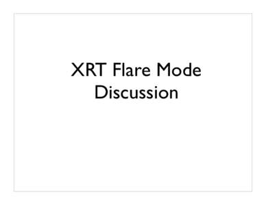 XRT Flare Mode Discussion •  Science Goal 1: Determine the coronal configuration(s) that