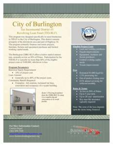 City of Burlington Tax Incremental District #3 Revolving Loan Fund (TID-RLF) This program was designed specifically to assist businesses in TID #3 in the City of Burlington. This district consists primarily of the downto