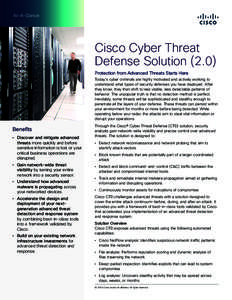 At-A-Glance  Cisco Cyber Threat Defense Solution[removed]Protection from Advanced Threats Starts Here Today’s cyber criminals are highly motivated and actively working to