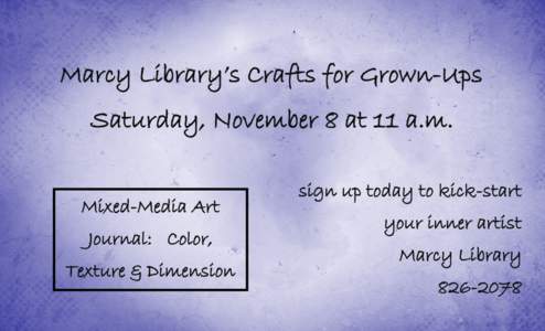 Marcy Library’s Crafts for Grown-Ups Saturday, November 8 at 11 a.m. Mixed-Media Art Journal: Color, Texture & Dimension