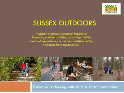 SUSSEX OUTDOORS “A public awareness campaign focused on increasing outdoor activities, by making families aware of opportunities for outdoor activities and by increasing those opportunities.”