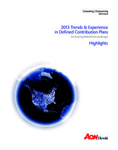 Consulting | Outsourcing Retirement 2013 Trends & Experience in Defined Contribution Plans An Evolving Retirement Landscape