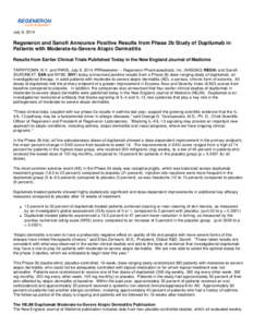 July 9, 2014  Regeneron and Sanofi Announce Positive Results from Phase 2b Study of Dupilumab in Patients with Moderate-to-Severe Atopic Dermatitis Results from Earlier Clinical Trials Published Today in the New England 