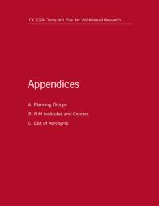 FY 2014 Trans-NIH Plan for HIV-Related Research  Appendices A. Planning Groups B. NIH Institutes and Centers C. List of Acronyms