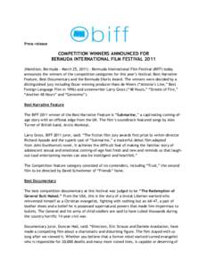 Press release  COMPETITION WINNERS ANNOUNCED FOR BERMUDA INTERNATIONAL FILM FESTIVALHamilton, Bermuda – March 25, 2011) – Bermuda International Film Festival (BIFF) today announces the winners of the competiti