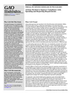 GAO[removed]Highlights, SMALL BUSINESS RESEARCH PROGRAMS: Actions Needed to Improve Compliance with Spending and Reporting Requirements