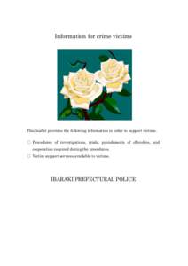 Information for crime victims  This leaflet provides the following information in order to support victims. ○ Procedures of investigations, trials, punishments of offenders, and cooperation required during the procedur