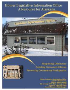 Homer Legislative Information Office A Resource for Alaskans Supporting Democracy Assisting Concerned Citizens Promoting Government Participation