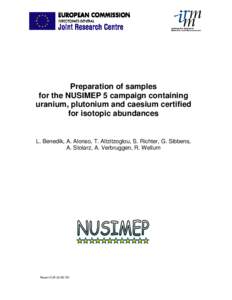 Preparation of samples for the NUSIMEP 5 campaign containing uranium, plutonium and caesium certified for isotopic abundances  L. Benedik, A. Alonso, T. Altzitzoglou, S. Richter, G. Sibbens,