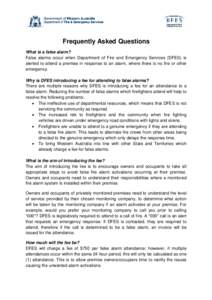 Frequently Asked Questions What is a false alarm? False alarms occur when Department of Fire and Emergency Services (DFES) is alerted to attend a premise in response to an alarm, where there is no fire or other emergency