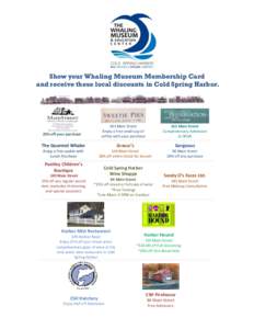 Show your Whaling Museum Membership Card and receive these local discounts in Cold Spring Harbor. 181 Main Street Enjoy a free small cup of coffee with your purchase