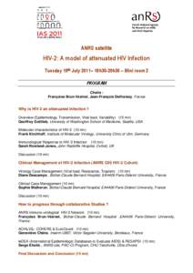 ANRS satellite  HIV-2: A model of attenuated HIV Infection Tuesday 19th July 2011– 18h30-20h30 – Mini room 2 PROGRAM Chairs :