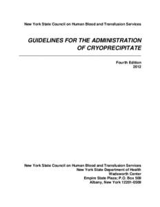 New York State Council on Human Blood and Transfusion Services  GUIDELINES FOR THE ADMINISTRATION OF CRYOPRECIPITATE ____________________________________________________________ Fourth Edition