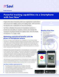 Product Datasheet  Powerful tracking capabilities via a Smartphone with Savi Now™ Imagine the value of knowing what your organization could achieve with end-to-end visibility across your supply chain. With Savi Now,