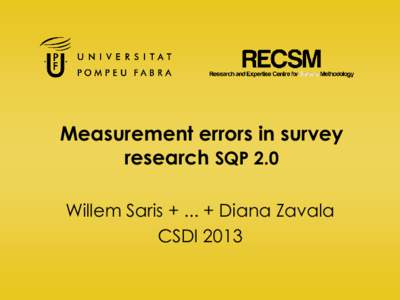 Measurement errors in survey research SQP 2.0 Willem Saris + ... + Diana Zavala CSDI 2013  Content of this presentation