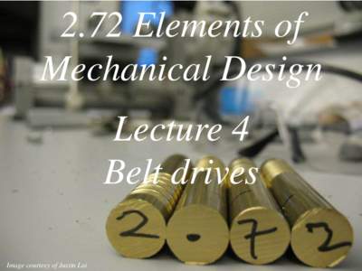 2.72 Elements of Mechanical Design Lecture 4 Belt drives JustinCulpepper, Lai