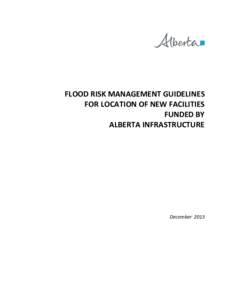 FLOOD RISK MANAGEMENT GUIDELINES FOR LOCATION OF NEW FACILITIES FUNDED BY ALBERTA INFRASTRUCTURE  December 2013