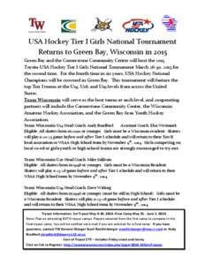 USA Hockey Tier I Girls National Tournament Returns to Green Bay, Wisconsin in 2015 Green Bay and the Cornerstone Community Center will host the 2015 Toyota-USA Hockey Tier I Girls National Tournament March 26-30, 2015 f