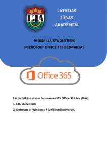 INSTRUKCIJA LJA STUDENTIEM PAR MS OFFICE 365 UZSTĀDĪŠANU  VISIEM LJA STUDENTIEM MICROSOFT OFFICE 365 BEZMAKSAS  Lai pieteiktos savam bezmaksas MS Office 365 tev jābūt: