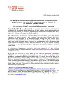 FOR IMMEDIATE RELEASE  AIDS 2014 Melbourne Declaration calls for the eradication of discrimination against people living with or at risk of HIV, to ensure equal access for all people to HIV prevention, treatment and care