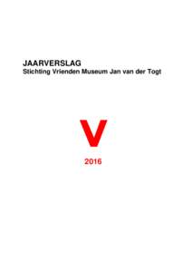 JAARVERSLAG Stichting Vrienden Museum Jan van der Togt 2016  Inhoudsopgave