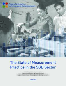 The State of Measurement Practice in the SGB Sector Genevieve Edens & Saurabh Lall Aspen Network of Development Entrepreneurs June 2014