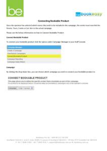 Connecting Bookable Product Once the operator has selected which rooms they wish to be included in the campaign, the centre must now link the Rooms, Tours, Events or Car Hire to the actual campaign. Please see the below 